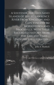 Hardcover A Souvenir. The Thousand Islands of the St. Lawrence River From Kingston and Cape Vincent to Morristown and Brockville. With Their Recorded History Fr Book
