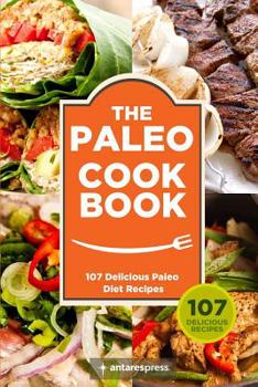 Paperback Paleo Cookbook: 107 Delicious Paleo Diet Recipes Book