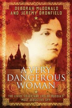 Hardcover A Very Dangerous Woman: The Lives, Loves and Lies of Russia's Most Seductive Spy Book