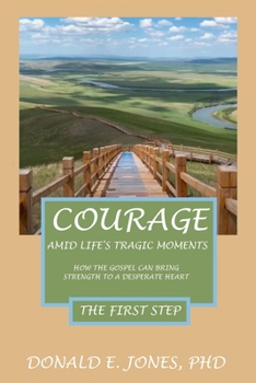 Paperback Courage Amid Life's Tragic Moments How The Gospel Can Strength To A Desperate Heart The First Step Book