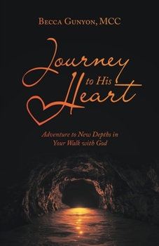 Paperback Journey to His Heart: Adventure to New Depths in Your Walk with God Book