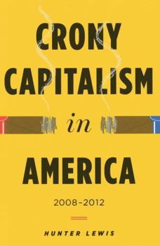 Hardcover Crony Capitalism in America: 2008-2012 Book