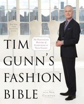 Hardcover Tim Gunn's Fashion Bible: The Fascinating History of Everything in Your Closet Book