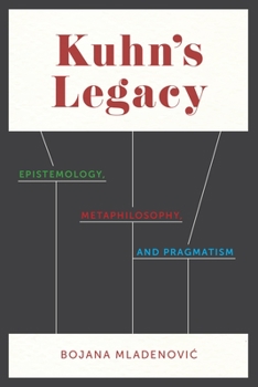 Hardcover Kuhn's Legacy: Epistemology, Metaphilosophy, and Pragmatism Book