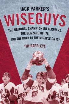 Hardcover Jack Parker's Wiseguys: The National Champion Bu Terriers, the Blizzard of '78, and the Road to the Miracle on Ice Book