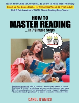 Paperback How to Master Reading... In 7 Simple Steps: Ace Basics: Beginning-to-advanced "3R's of Total Phonic Reading + Writing, Math"... All-in-1 Book