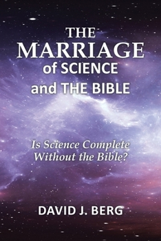 Paperback The Marriage of Science and the Bible: Is Science Complete Without the Bible? Book