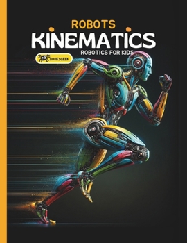 Paperback Robots Kinematics: Books About Robotics Engineering for Kids Explain the Mechanical Engineering Robotic Arms and How Do Robots Move Book