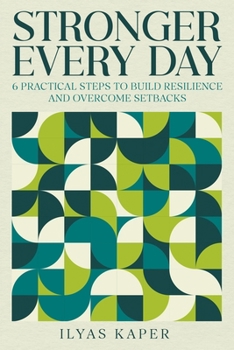 Paperback Stronger Every Day: 6 Practical Steps to Build Resilience and Overcome Setbacks Book