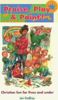 Paperback Praise, Play and Paint!: Christian Fun for Fives and Under Book