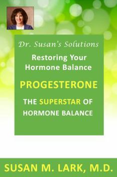 Paperback Dr. Susan's Solutions: Progesterone - The Superstar of Hormone Balance: The Superstar of Hormone Balance Book