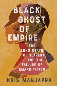 Hardcover Black Ghost of Empire: The Long Death of Slavery and the Failure of Emancipation Book