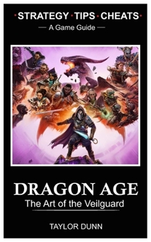Paperback Dragon Age the Art of the Veiguard: A Complete Game Guide with Strategy, Tips and Cheats Book