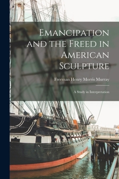 Paperback Emancipation and the Freed in American Sculpture: A Study in Interpretation Book