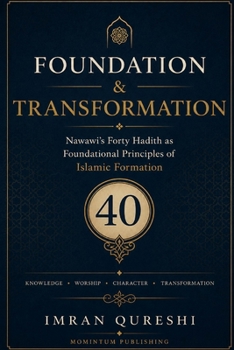 Paperback Foundation & Transformation: Nawawi's Forty Hadith as Foundational Principles of Islamic Formation Book