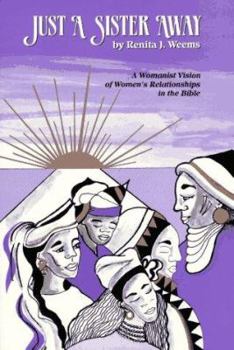Paperback Just a Sister Away: A Womanist Vision of Women's Relationships in the Bible Book