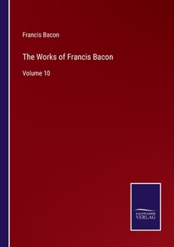 Paperback The Works of Francis Bacon: Volume 10 Book