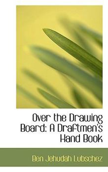 Over the Drawing Board : A Draftmen's Hand Book