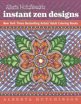Paperback Alberta Hutchinson's Instant Zen Designs: New York Times Bestselling Artists' Adult Coloring Books Book
