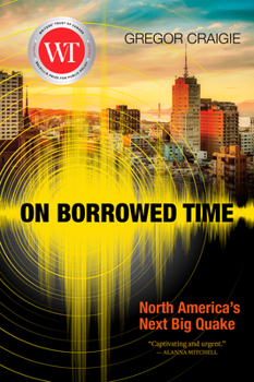 Paperback On Borrowed Time: North America's Next Big Quake Book