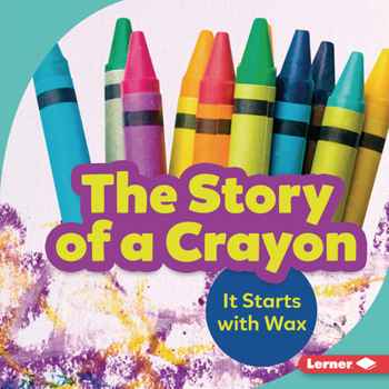Library Binding The Story of a Crayon: It Starts with Wax Book