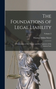 The foundations of legal liability: a presentation of the theory and development of the common law. Volume 2 of 3