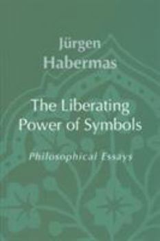 The Liberating Power of Symbols: Philosophical Essays (Studies in Contemporary German Social Thought)