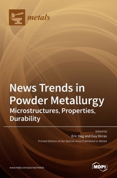 Hardcover News Trends in Powder Metallurgy: Microstructures, Properties, Durability Book