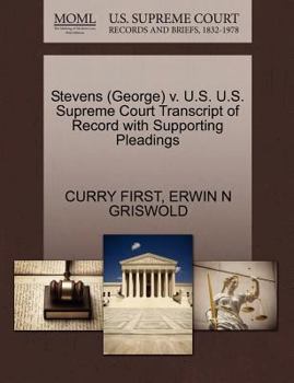 Stevens (George) v. U.S. U.S. Supreme Court Transcript of Record with Supporting Pleadings