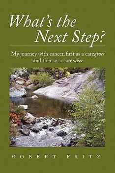 Hardcover What's the Next Step?: My Journey with Cancer as a Caregiver and Then as a Caretaker Book