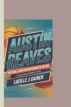 Austin Reaves: The Small-Town Kid Who Shines in the NBA: A Fun and Inspiring Biography for Kids"