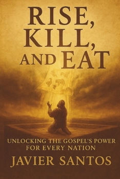 Paperback Rise, Kill, and Eat: Unlocking the Gospel's Power for Every Nation Book