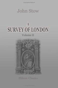 Paperback A Survey of London: Reprinted from the text of 1603, with introduction and notes by Charles Lethbridge Kingsford. Volume 2 Book