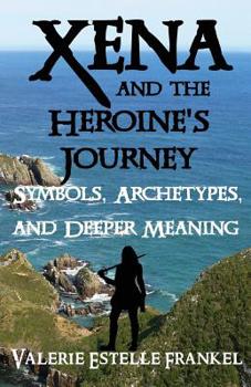 Paperback Xena and the Heroine's Journey: Symbols, Archetypes, and Deeper Meaning Book