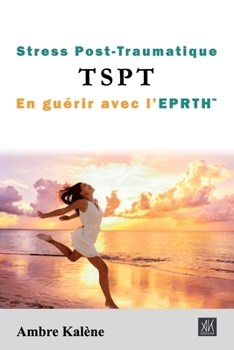 Paperback Stress Post-Traumatique TSPT En guérir avec l'EPRTH(TM) [French] Book