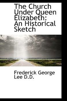 Hardcover The Church Under Queen Elizabeth: An Historical Sketch Book