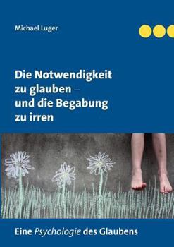 Paperback Die Notwendigkeit zu glauben und die Begabung zu irren [German] Book