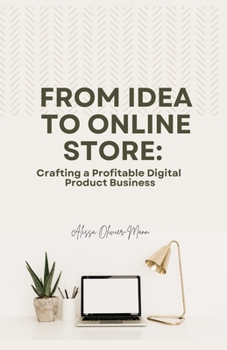 Paperback From Idea to Online Store: Crafting a Profitable Digital Product Business Book