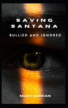 Paperback Saving Santana: Bullied and Ignored Book