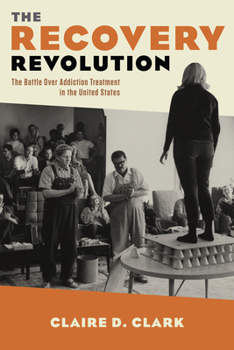 Hardcover The Recovery Revolution: The Battle Over Addiction Treatment in the United States Book