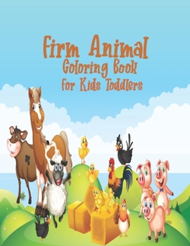 Firm Animal Coloring Book For Toddlers: 55 Big, Simple and Fun Designs: Cows, Chickens, Horses, Ducks, Piggy and more! (Coloring Books for Toddlers/Preschoolers) Ages 2-4, 6-8