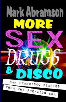 Paperback More Sex, Drugs & Disco: San Francisco Diaries from the Pre-AIDS Era Book