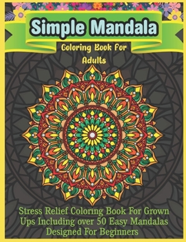 Paperback Simple Mandala Coloring Book For Adults: 50 Mandala For Adults Simple and Easy Coloring Book