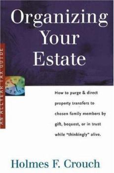 Paperback Organizing Your Estate: How to Purge & Direct Property Transfer to Chosen Family Members by Gift, Bequest, or in Trust While Thinkingly Alive Book
