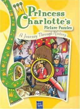 Hardcover Princess Charlotte: A Journey Through History (Princess Charlotte's Picture Puzzles) Book