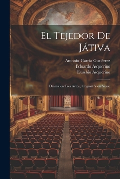 Paperback El tejedor de Játiva: Drama en tres actos, original y en verso [Spanish] Book