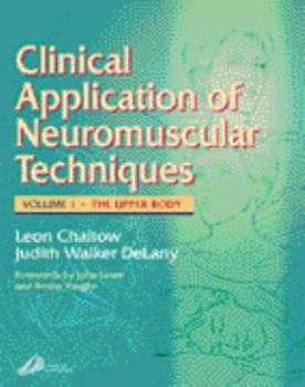 Hardcover Clinical Application of Neuromuscular Techniques, Volume 1: The Upper Body, Volume 1 Book