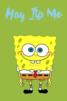 Hay its me SpongeBob: Best Gift Notebook Large 6x9 100 pages