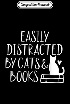 Composition Notebook: Easily Distracted by Cats and Books - Cute Book Lover Journal/Notebook Blank Lined Ruled 6x9 100 Pages