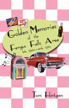 Goldon Memories of the Fergus Falls Area late 1940s - early 1970s